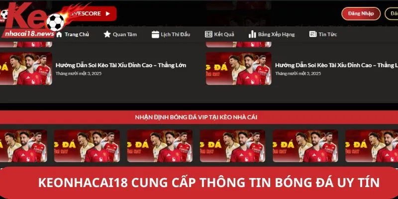 Keonhacai18 cung cấp thông tin bóng đá uy tín
