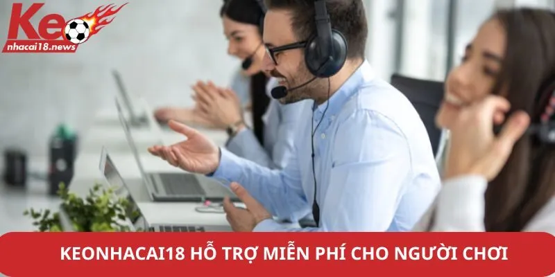 Keonhacai18 hỗ trợ miễn phí cho người chơi