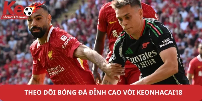 Theo dõi bóng đá đỉnh cao với Keonhacai18